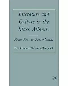 Literature And Culture in the Black Atlantic: From Pre- to Postcolonial