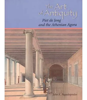 The Art of Antiquity: Piet De Jong And the Athenian Agora