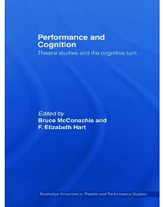 Performance And Cognition: Theatre Studies After the Cognitive Turn