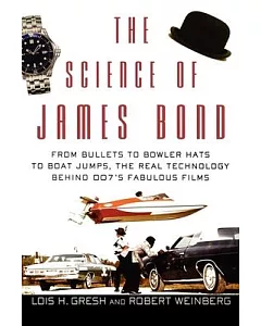 The Science of James Bond: From Bullets to Bowler Hats to Boat Jumps, the Real Technology Behind 007’s Fabulous Films