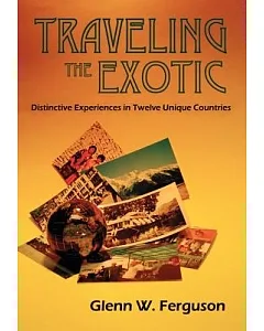 Traveling the Exotic: Distinctive Experiences in Twelve Unique Countries