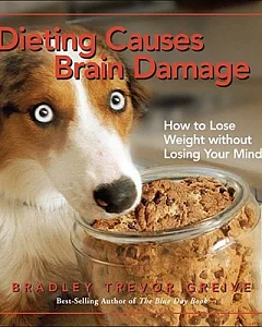 Dieting Causes Brain Damage: How to Lose Weight Without Losing Your Mind