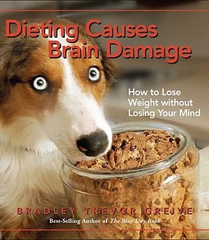 Dieting Causes Brain Damage: How to Lose Weight Without Losing Your Mind