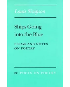 Ships Going into the Blue: Essays and Notes on Poetry