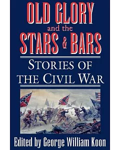 Old Glory and the Stars and Bars: Stories of the Civil War