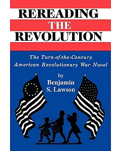 Rereading the Revolution: The Turn-Of-The-Century American Revolutionary War Novel