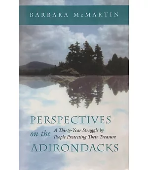 Perspectives on the Adirondacks: A Thirty-Year Struggle by People Protecting Their Treasure