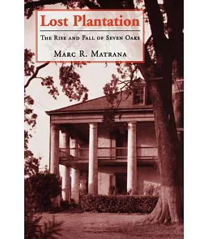Lost Plantation: The Rise And Fall of Seven Oaks