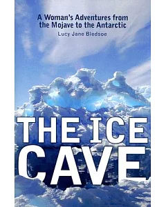 The Ice Cave: A Woman’s Adventures from the Mojave to the Antarctic