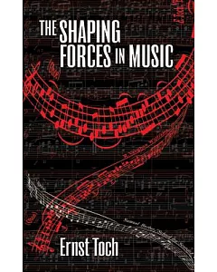 The Shaping Forces in Music: An Inquiry into the Nature of Harmony, Melody, Counterpoint, Form