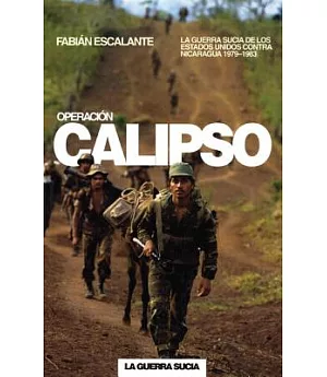Operacion Calipso/ Calypso Operation: La guerra sucia de Estados Unidos contra Nicaragua, 1979-1983/ The U.S. Dirty War Against