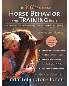 The Ultimate Horse Behavior And Training Book: Enlightened And Revolutionary Solutions for the 21st Century