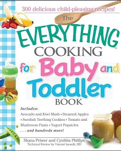 The Everything Cooking for Baby And Toddler Book: 300 Delicious, Easy Recipes to Get Your Child Off to a Healthy Start