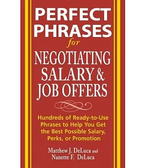 Perfect Phrases for Negotiating Salary And Job Offers: Hundreds of Ready-to-Use Phrases to Help You Get the Best Possible Salary