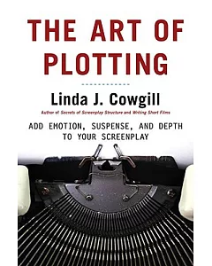 The Art of Plotting: How to Add Emotion, Excitement, And Depth to Your Writing