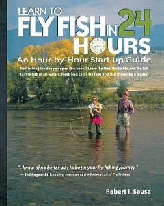 Learn to Fly-Fish in 24 Hours: An Hour-by-hour Start-up Guide