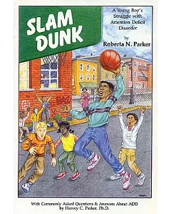 Slam Dunk: A Young Boy’s Struggle With Attention Defecit Disorder.