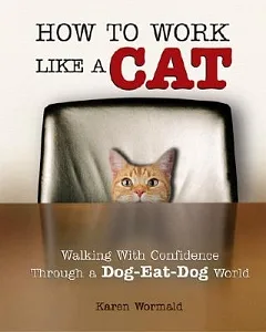 How to Work Like a Cat: Walking With Confidence Through a Dog-Eat-Dog World