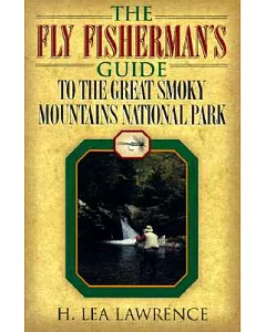 The Fly Fisherman’s Guide to the Great Smoky Mountains National Park