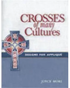 Crosses of Many Cultures: Designs for Applique