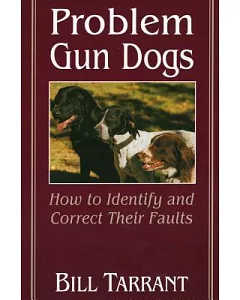 Problem Gun Dogs: How to Identify and Correct Their Faults
