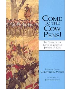 Come to the Cow Pens: The Story of the Battle of Cowpens, January 17, 1781