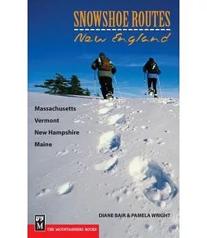 Snowshoe Routes New England: Massachusetts, Vermont, New Hampshire, Maine