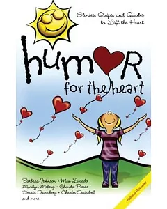 Humor for the Heart: Stories, Quips, And Quotes to Lift the Heart