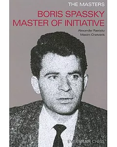 The Masters: Boris Spassky Master of Initiative