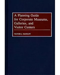 A Planning Guide for Corporate Museums, Galleries, and Visitor Centers