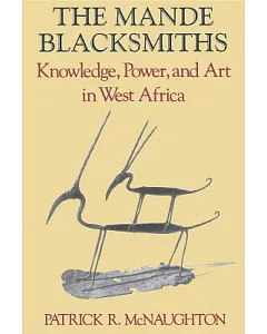 The Mande Blacksmiths: Knowledge, Power, and Art in West Africa