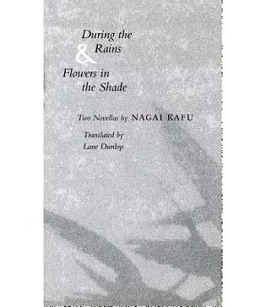 During the Rains & Flowers in the Shade: Two Novellas