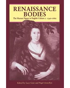 Renaissance Bodies: The Human Figure in English Culture C.. 1540-1660