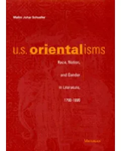 U.S. Orientalisms: Race, Nation, and Gender in Literature, 1790-1890