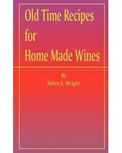 Old Time Recipes for Home Made Wines, Cordials and Liqueurs