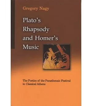 Plato’s Rhapsody and Homer’s Music: The Poetics of the Panathenaic Festival in Classical Athens