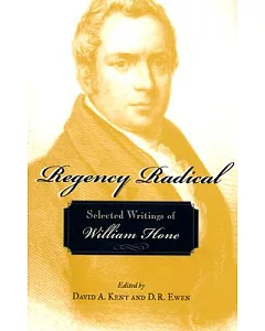 Regency Radical: Selected Writings of William Hone