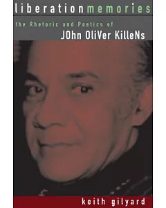 Liberation Memories: The Rhetoric and Poetics of John Oliver Killens