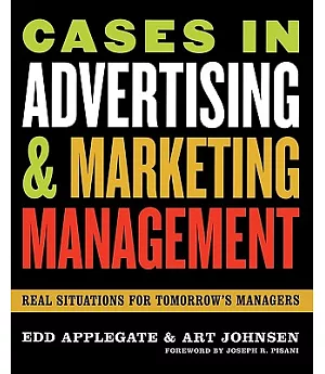 Cases in Advertising And Marketing Management: Real Situations for Tomorrow’s Managers