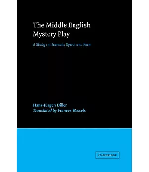 The Middle English Mystery Play: A Study in Dramatic Speech and Form
