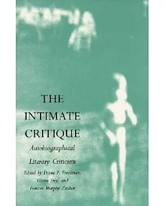 The Intimate Critique: Autobiographical Literary Criticism