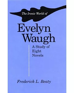 The Ironic World of Evelyn Waugh a Study of Eight Novels