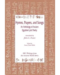 Hymns, Prayers, and Songs: An Anthology of Ancient Egyptian Poetry