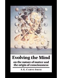 Evolving the Mind: On the Nature of Matter and the Origin of Consciousness