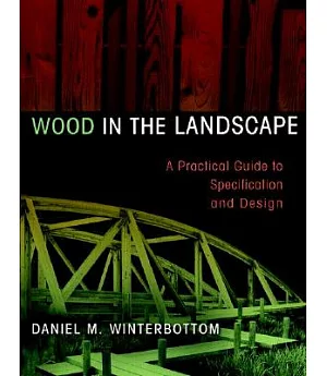 Wood in the Landscape: A Practical Guide to Specification and Design