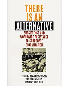 There Is an Alternative: Subsistence and Worldwide Resistance to Corporate Globalization