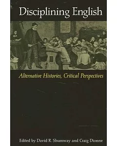 Disciplining English: Alternative Histories, Critical Perspectives