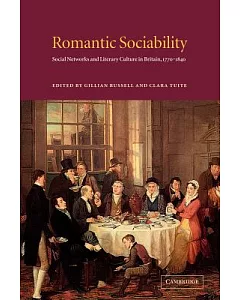 Romantic Sociability: Social Networks And Literary Culture in Britain, 1770-1840