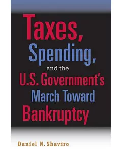 Taxes, Spending, And the U.S. Government’s March Towards Bankruptcy
