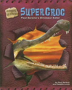 Supercroc: Paul sereno’s Dinosaur Eater